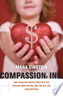 Compassion, Inc how corporate America blurs the line between what we buy, who we are, and those we help