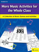 More Music Activities for the Whole Class : a Collection of Music Games and Activities.