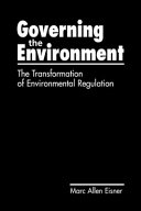Governing the environment : the transformation of environmental regulation /