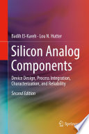 Silicon Analog Components : Device Design, Process Integration, Characterization, and Reliability