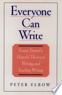 Everyone Can Write : Essays toward a Hopeful Theory of Writing and Teaching Writing.