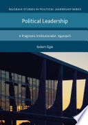 Political Leadership A Pragmatic Institutionalist Approach