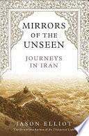 Mirrors of the unseen : journeys in Iran