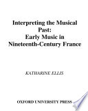 Interpreting the musical past : early music in nineteenth-century France
