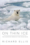 On thin ice : the changing world of the polar bear