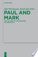 Paul and Mark : Comparative Essays. Part I, Two Authors at the Beginnings of Christianity.