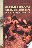 Cowboys, gentlemen & cattle thieves : ranching on the western frontier