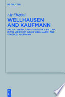 Wellhausen and Kaufmann : ancient Israel and its religious history in the works of Julius Wellhausen and Yehezkel Kaufmann