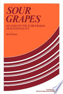 Sour grapes : studies in the subversion of rationality