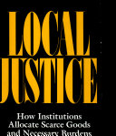 Local justice : how institutions allocate scarce goods and necessary burdens
