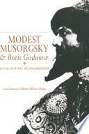 Modest Musorgsky and Boris Godunov : myths, realities, reconsiderations