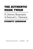 The authentic Mark Twain : a literary biography of Samuel L. Clemens