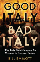 Good Italy, bad Italy : why Italy must conquer its demons to face the future
