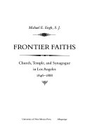 Frontier faiths : church, temple, and synagogue in Los Angeles, 1846-1888