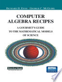 Computer Algebra Recipes A Gourmet’s Guide to the Mathematical Models of Science