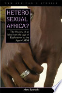 Heterosexual Africa? : the history of an idea from the age of exploration to the age of AIDS