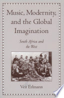 Music, modernity, and the global imagination : South Africa and the West