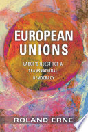 European unions : labor's quest for a transnational democracy
