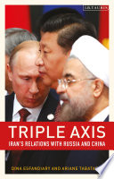 Triple axis : Iran's relations with Russia and China