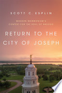 Return to the city of Joseph : modern Mormonism's contest for the soul of Nauvoo