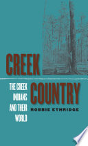 Creek country : the Creek Indians and their world