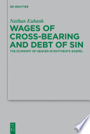 Wages of Cross-Bearing and Debt of Sin : the Economy of Heaven in Matthew's Gospel.