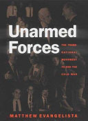 Unarmed forces : the transnational movement to end the Cold War