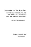 Innovation and the arms race : how the United States and the Soviet Union develop new military technologies