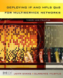 Deploying IP and MPLS QoS for multiservice networks : theory and practice