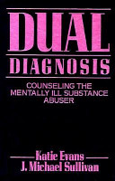 Dual diagnosis : counseling the mentally ill substance abuser