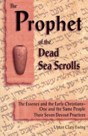 The prophet of the Dead Sea scrolls : the Essenes and the Early Christians, one and the same holy people : their seven devout practices