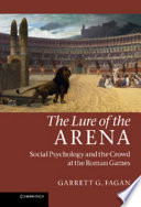 The lure of the arena : social psychology and the crowd at the Roman games