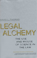 Legal alchemy : the use and misuse of science in the law