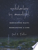 Architecture by moonlight : rebuilding Haiti, redrafting a life