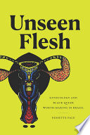 Unseen flesh : gynecology and black queer worth-making in Brazil
