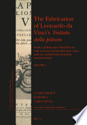 The Fabrication of Leonardo Da Vinci's Trattato Della Pittura : With a Scholarly Edition of the Italian Editio Princeps (1651) and an Annotated English Translation.