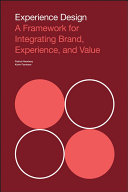 Experience design : a framework for integrating brand, experience, and value