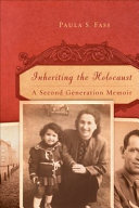 Inheriting the Holocaust : a second-generation memoir
