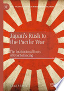 Japan's rush to the Pacific War : the institutional roots of overbalancing