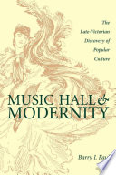 Music hall & modernity : the late-Victorian discovery of popular culture