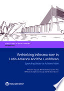 Rethinking infrastructure in Latin America and the Caribbean : spending better to achieve more