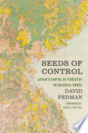 Seeds of control : Japan's empire of forestry in colonial Korea