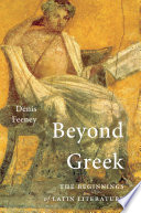 Beyond Greek : the beginnings of Latin Literature