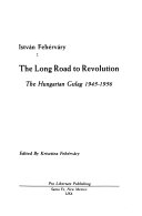 The long road to revolution : the Hungarian Gulag, 1945-1956