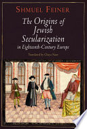 The origins of Jewish secularization in eighteenth-century Europe