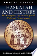 Haskalah and History : the Emergence of a Modern Jewish Historical Consciousness.