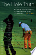 The hole truth : determining the greatest players in golf using Sabermetrics