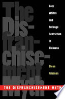 The disfranchisement myth : poor whites and suffrage restriction in Alabama