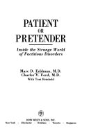 Patient or pretender : inside the strange world of factitious disorders