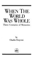 When the world was whole : three centuries of memories